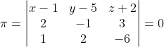 \pi =\begin{vmatrix} x-1 & y-5 & z+2\\ 2& -1 & 3\\ 1& 2& -6 \end{vmatrix}= 0
